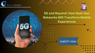 5G and Beyond: How Next-Gen Networks Will Transform Mobile Experiences | iCert Global