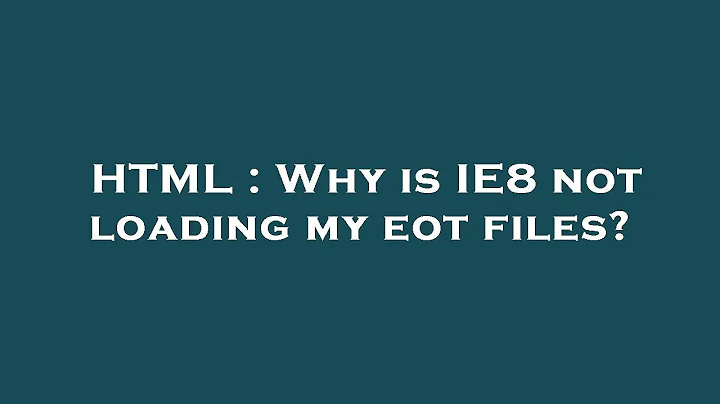 HTML : Why is IE8 not loading my eot files?