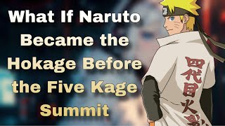 What If Naruto Became the Hokage Before the Five Kage Summit | Part 1
