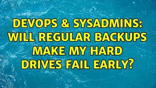 DevOps & SysAdmins: Will regular backups make my hard drives fail early?