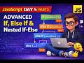 JavaScript Day 5 | If, Else If & Nested If-Else (Advanced) | JavaScript Conditional Statement Part 2