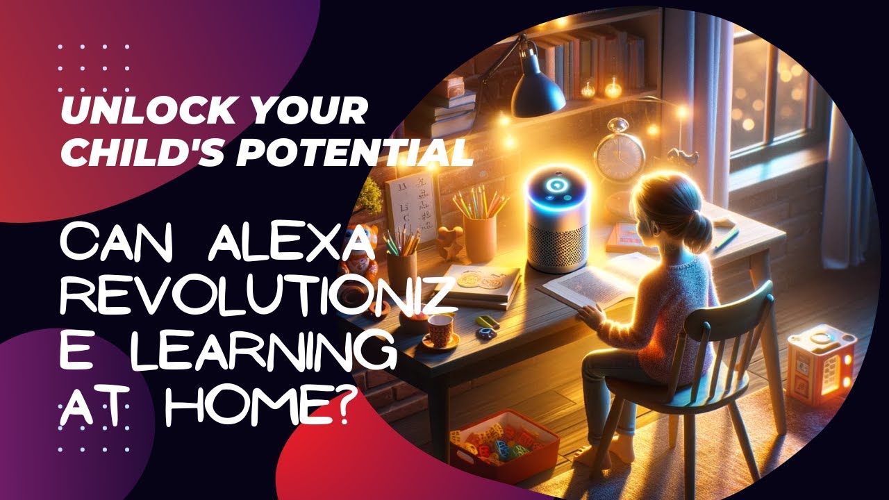 Unlock Your Child's Potential Can Alexa Revolutionize Learning at Home