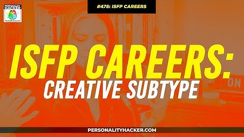 ISFP Careers For Creative Subtypes | From Ep 478 | PersonalityHacker.com