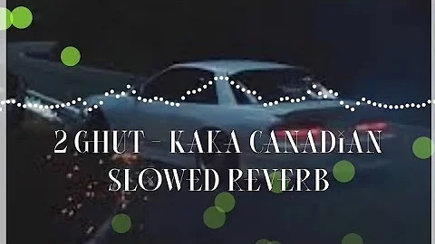 2 Ghut - Kaka Canadian slowed reverb