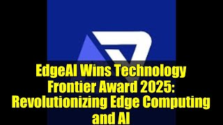 EdgeAI Wins Technology Frontier Award 2025: Revolutionizing Edge Computing and AI
