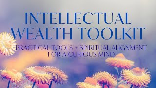 The Intellectual Wealth Toolkit | Practical Tools + Spiritual Alignment for a Curious Mind