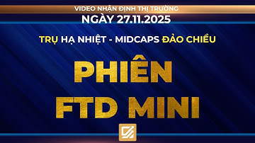 Chứng khoán ngày 27/11/2025: Trụ hạ nhiệt - Midcaps đảo chiều - Phiên FTD mini