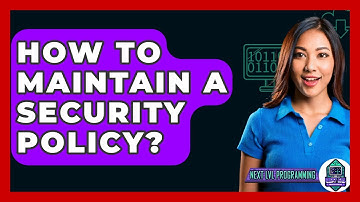 How To Maintain A Security Policy? - Next LVL Programming