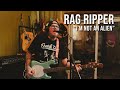 Rag ripper  im not an alien live on incorrect thoughts