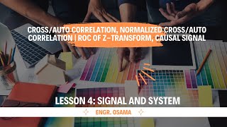 Lec4 Cross/Auto Correlation, Normalized Cross/Auto Correlation | ROC of Z-Transform, Causal Signal