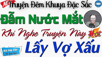 Đẫm nước mắt khi nghe câu truyện: LẤY VỢ XẤU | Nghe kể truyện đêm khuya Việt Nam ngủ cực ngon