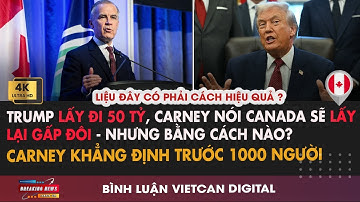 🔴Trump Lấy Đi 50 Tỷ, Carney Nói Canada Sẽ Lấy Lại Gấp Đôi, nhưng Bằng Cách Nào? |VietCan Digital