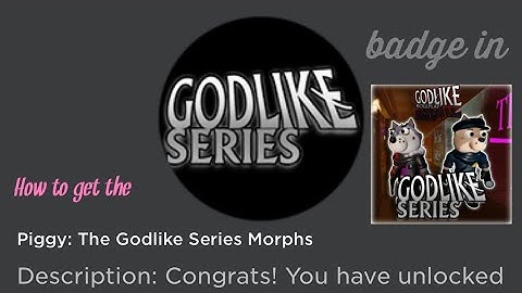 How to get the “Piggy: The Godlike Series Morphs” badge in Piggy: The Godlike RP [ALPHA]! (ROBLOX)