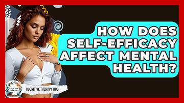 How Does Self-Efficacy Affect Mental Health? - Cognitive Therapy Hub