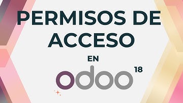 Guía Completa sobre Permisos de Acceso en Odoo 18 – Paso a Paso