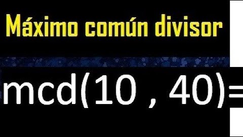 mcd 10 y 40 , maximo comun divisor , como se halla , ejemplos