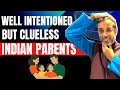 Well intentioned but clueless indian parents