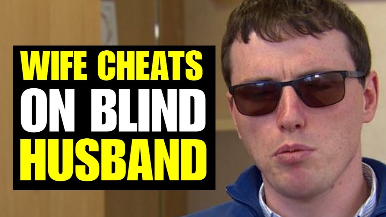 WIFE CHEATS ON BLIND HUSBAND - YouTube