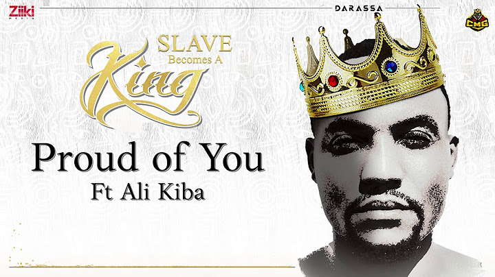Proud of You- Darassa Ft. Ali Kiba | Slave Becomes A King