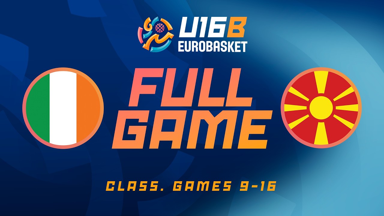 LIVE - Ireland v North Macedonia | FIBA U16 EuroBasket 2026 Division B | Class. Games 9-16