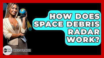 How Does Space Debris Radar Work? - Physics Frontier