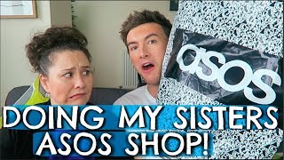 DOING MY SISTER'S ASOS SHOP...(TAKING HER OUT OF HER COMFORT ZONE)!