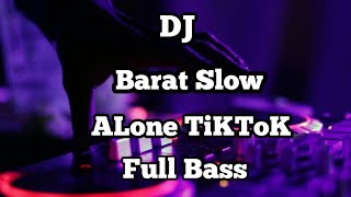 Dj Barat Slow Alone TiKToK Full Bass.