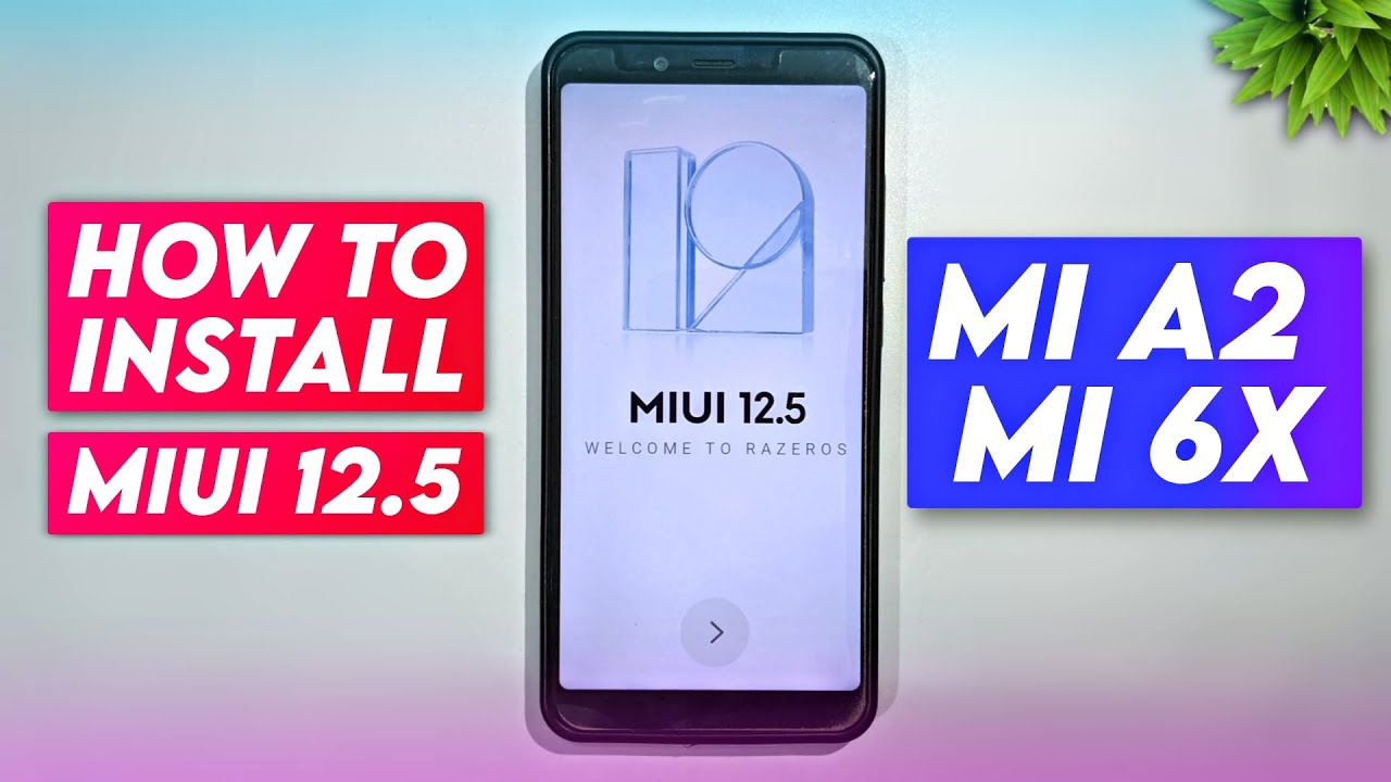 HOW TO INSTALL MIUI 12.5 / XIAOMI EU ON XIAOMI MI A2 / MI 6X - YouTube