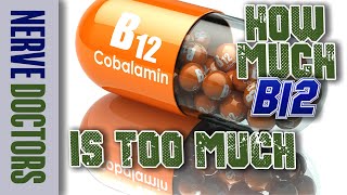 How Much B12 is TOO MUCH? - The Nerve Doctors