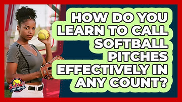 How Do You Learn To Call Softball Pitches Effectively In Any Count? - Softball Basics and Beyond