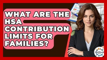 What Are The HSA Contribution Limits For Families? - Get Retirement Help