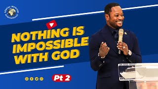 Nothing Is Impossible (Part 2) - Pastor Alph LUKAU