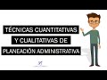 Técnicas de Planeación Administrativa: Cuantitativas y Cualitativas