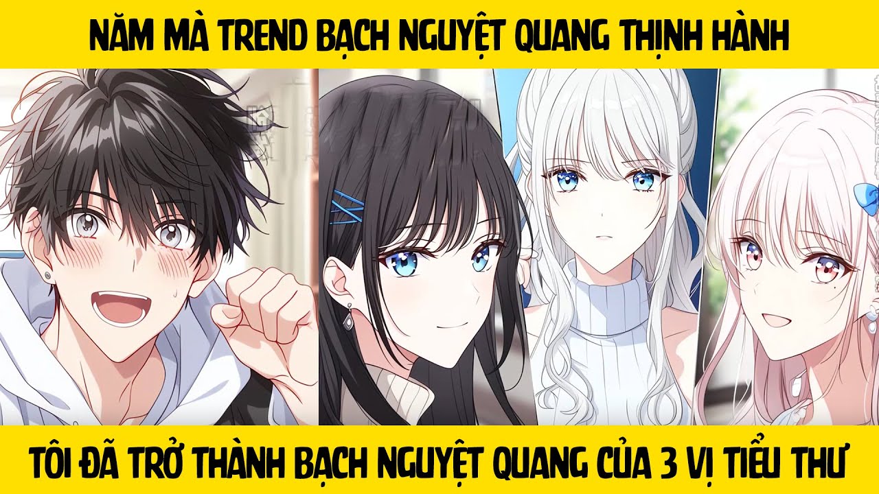 FULL Năm Bạch Nguyệt Quang thịnh hành - Tôi đã trở thành Bạch Nguyệt Quang của 3 vị tiểu thư giàu có