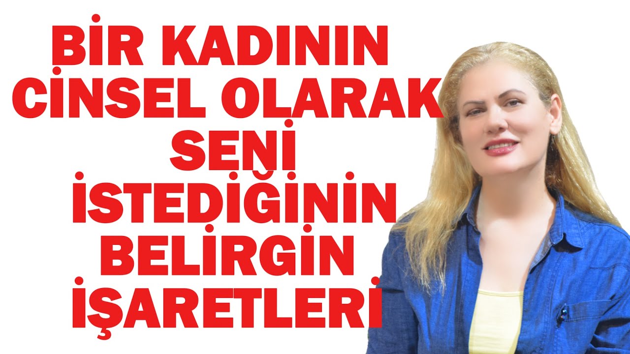 BİR KADININ CİNSEL OLARAK SENI İSTEDİĞİNİN BELİRGİN İŞARETLERİ