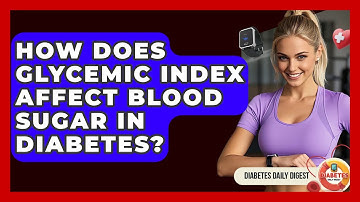 How Does Glycemic Index Affect Blood Sugar In Diabetes? - Diabetes Daily Digest
