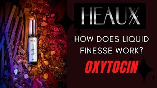 Heaux Cosmetics Oxytocin Education - Liquid Finesse