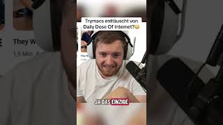 Trymacs enttäuscht von Daily Dose of Internet #trymacs