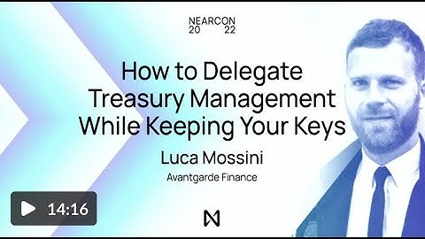 How To Delegate Treasury Management Whilst Keeping Your Keys - NEARCON 2022, Lisbon