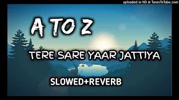 A to Z tere sare yaar jattiya ।। (Slowed+Reverb) Song ।। Lofimashupunlimited ।।