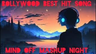 MIND OFF MASHUP NIGHT SONG🌹 ❤️Bollywood best Hit songs❤️🌹