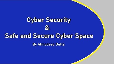 Safe and Secure Cyber Space - By Atmodeep Dutta,