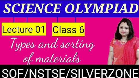 Science Olympiad | Class 6 | Types and sorting of materials