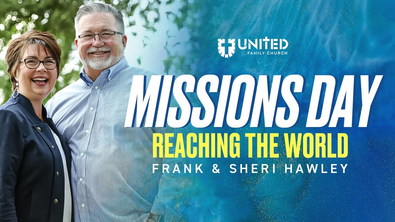 Missions Day: Reaching the World | 10.12.25 | United Family Church | 