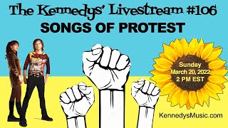 The Kennedys' Livestream #106, Presenting: Songs of Protest, Sunday, March 20, 2022 2pm EST