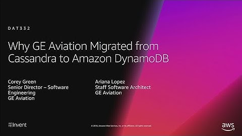 AWS re:Invent 2018: Why GE Aviation Migrated from Cassandra to Amazon DynamoDB (DAT332)