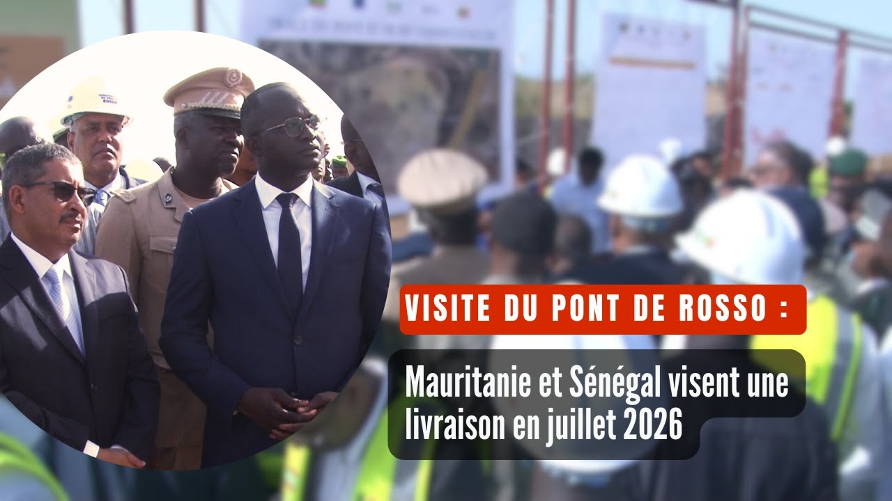 Visite du pont de Rosso : Mauritanie et Sénégal visent une livraison en juillet 2026
