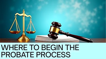 Where to begin the probate process EP 1
