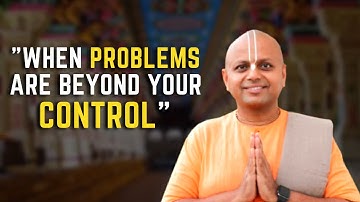 When Problems are beyond your control | Gaur Gopal Das Lecture | Motivational Speech