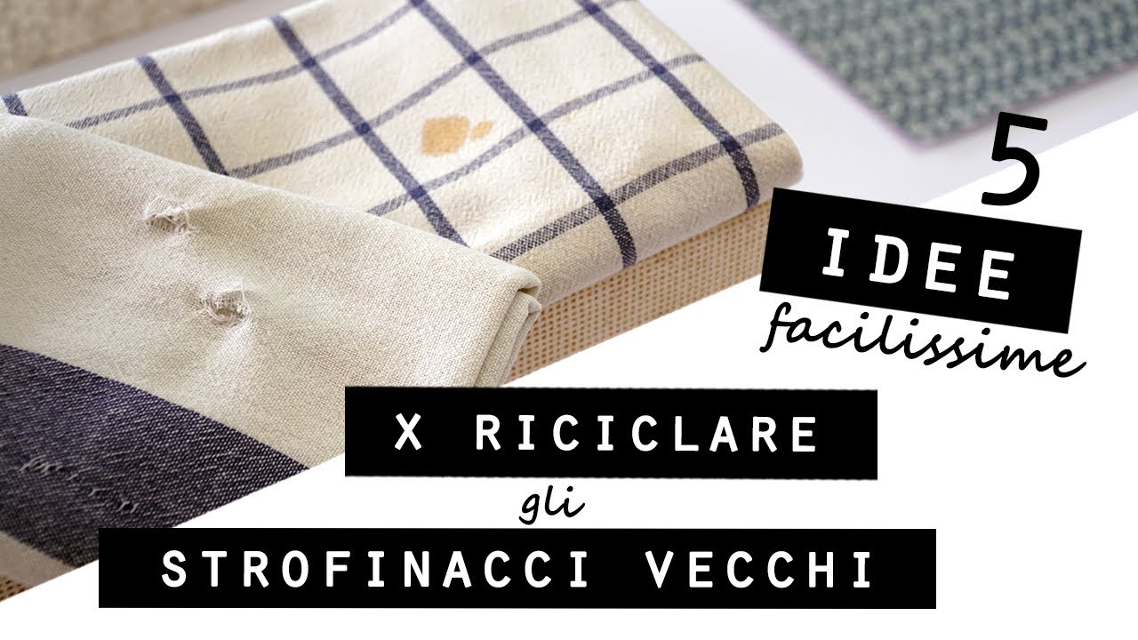 5 IDEE FACILISSIME per RICICLARE gli STROFINACCI VECCHI e ROVINATI